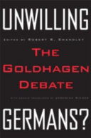Unwilling Germans? : the Goldhagen debate / edited by Robert R. Shandley ; with essays translated by Jeremiah Riemer.