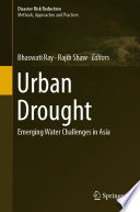 Urban drought emerging water challenges in Asia / Bhaswati Ray, Rajib Shaw, editors.