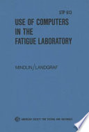 Use of computers in the fatigue laboratory a symposium presented at November Committee Week, American Society for Testing and Materials, New Orleans, La., 17-21 November 1975 / Harold Mindlin, Battelle's Columbus Laboratories, and R. W. Landgraf, Ford Scientific Research Laboratories, editors.