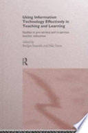 Using information technology effectively in teaching and learning : studies in pre-service and in-service teacher education / edited by Bridget Somekh and Niki Davis.