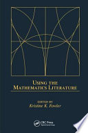 Using the mathematics literature / edited by Kristine K. Fowler.