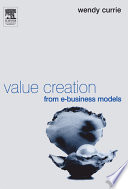 Value creation from e-business models edited by Wendy L. Currie.