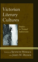 Victorian literary cultures : studies in textual subversion / edited by Kenneth Womack and James M. Decker.