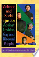 Violence and social injustice against lesbian, gay and bisexual people / Lacey M. Sloan, Nora S. Gustavsson, editors.