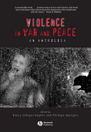 Violence in war and peace / edited by Nancy Scheper-Hughes and Philippe Bourgois.