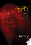 Violent crime : clinical and social implications / Christopher J. Ferguson, editor.