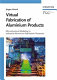 Virtual fabrication of aluminium products : microstructural modeling in industrial aluminum production / edited by Jurgen Hirsch.