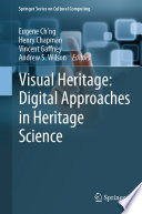 Visual heritage digital approaches in heritage science / edited by Eugene Ch'ng, Henry Chapman, Vincent Gaffney, Andrew S. Wilson.