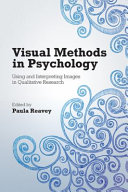 Visual methods in psychology using and interpreting images in qualitative research / edited by Paula Reavey.