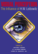 Visual perception : the influence of H.W. Leibowitz / edited by Jeffrey Andre, D. Alfred Owens, Lewis O. Harvey, Jr..