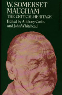 W. Somerset Maugham : the critical heritage / edited by Anthony Curtis and John Whitehead.
