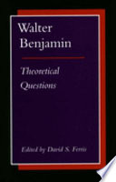Walter Benjamin : theoretical questions / edited by David S. Ferris.