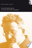 Walter Benjamin and 'The Arcades Project' / edited by Beatrice Hanssen.