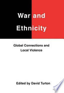 War and ethnicity : global connections and local violence / edited by David Turton.