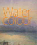 Watercolour / edited by Alison Smith ; with contributions by Thomas Ardill ... [et al.].