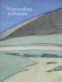 Watercolour in Britain / edited by Martin Myrone.
