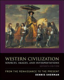 Western civilization : sources, images, and interpretations, from the Renaissance to the present / [compiled by] Dennis Sherman.