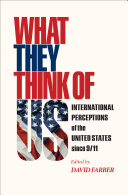 What they think of us : international perceptions of the United States since 9/11 / edited by David Farber.