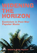 Widening the horizon : exoticism in post-war popular music / edited by Philip Hayward.