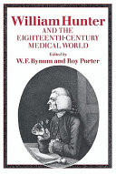 William Hunter and the eighteenth-century medical world / edited by W.F. Bynum and Roy Porter.