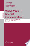 Wired/wireless Internet communications : 6th international conference, WWIC 2008, Tampere, Finland, May 28-30, 2008 ; proceedings / Jarmo Harju ... [et al.] (eds.).