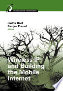 Wireless IP and building the mobile Internet / Sudhir Dixit, Ramjee Prasad, editors.