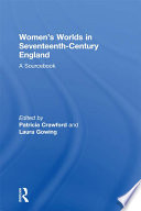 Women's worlds in seventeenth-century England / edited by Patricia Crawford and Laura Gowing.