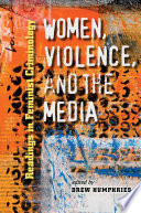 Women, violence, and the media : readings in feminist criminology / edited by Drew Humphries.