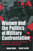 Women and the Politics of Military Confrontation : Palestinian and Israeli Gendered Narratives of Dislocation / Ed. Ronit Lentin ; Ed. Nahla Abdo.