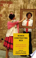 Women constructing men : female novelists and their male characters, 1750-2000 / edited by Sarah S.G. Frantz and Katharina Rennhak.