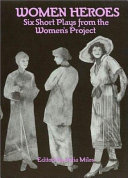Women heroes : six short plays from the Women's Project / edited by Julia Miles.