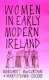 Women in early modern Ireland / edited by Margaret MacCurtain and Mary O'Dowd.