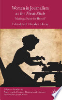 Women in journalism at the Fin de Siècle 'making a name for herself' / edited by F. Elizabeth Gray.
