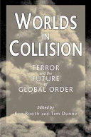 Worlds in collision : terror and the future of global order / edited by Ken Booth and Tim Dunne.