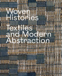 Woven histories : textiles and modern abstraction / edited by Lynne Cooke.