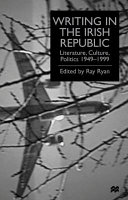Writing in the Irish Republic : literature, culture, politics, 1949-99 / edited by Ray Ryan.
