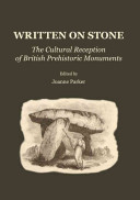 Written on stone : the cultural reception of British prehistoric monuments / edited by Joanne Parker.