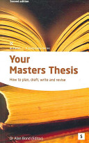 Your master's thesis : how to plan, draft, write and revise / edited by Alan Bond.