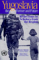 Yugoslavia, the former and future : reflections by scholars from the region / Payam Akhavan, general editor ; Robert Howse, contributing editor.