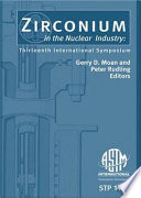 Zirconium in the Nuclear Industry. Gerry D. Moan and Peter Rudling, editors.