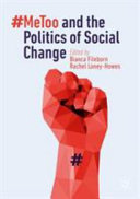#MeToo and the politics of social change / Bianca Fileborn, Rachel Loney-Howes, editors.