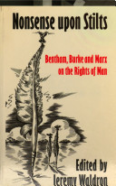 'Nonsense upon stilts' : Bentham, Burke and Marx on the rights of man / edited with introductory and concluding essays by Jeremy Waldron.