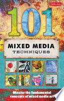101 mixed media techniques : [master the fundamental concepts of mixed media art] / Isaac Anderson... [et al].
