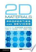 2D materials : properties and devices / [edited by] Phaedon Avouris (IBM T.J. Watson Research Center, New York), Tony F. Heinz, Stanford University and SLAC National Accelerator Laboratory, Tony Low, University of Minnesota.