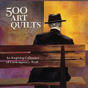 500 art quilts : an inspiring collection of contemporary work / [senior editor, Ray Hemachandra].