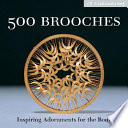 500 brooches : inspiring adornments for the body / edited by Marthe le Van.