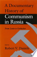 A Documentary history of Communism in Russia : from Lenin to Gorbachev / edited, with introduction, notes, and original translations by Robert V. Daniels.
