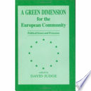 A Green dimension for the European Community : political issues and processes / edited by David Judge.