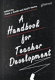A Handbook for teacher development / edited by Colin J. Smith and Ved P. Varma.