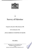 A Survey of Palestine / prepared in December 1945 and January 1946 for the information of the Anglo-American Committee of Inquiry notes compiled for the information of the United Nations Special Committee on Palestine, June 1947.